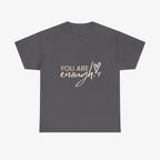 You are Enough  T Shirt